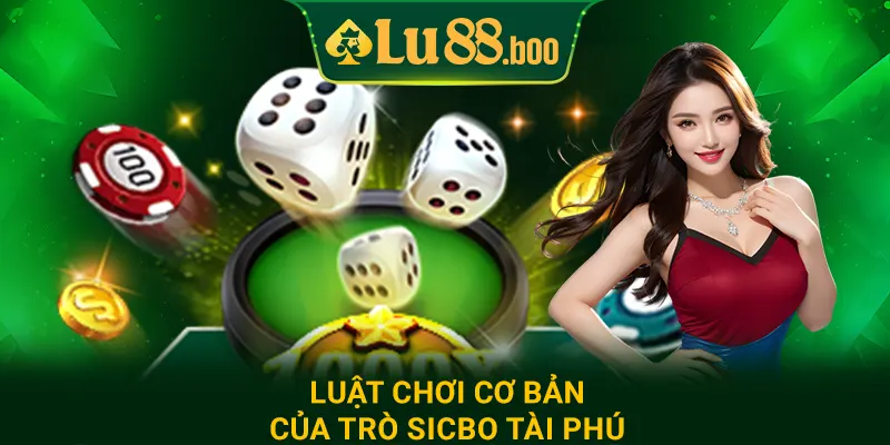 Luật chơi cơ bản của trò sicbo tài phú
